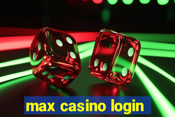 max casino login