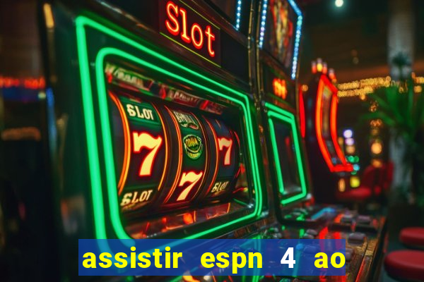 assistir espn 4 ao vivo gratis