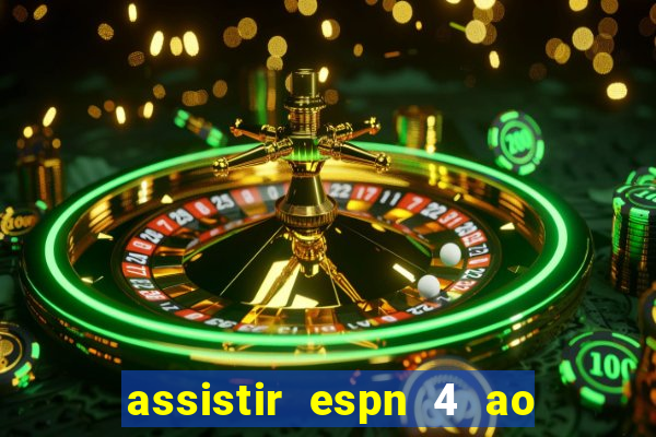 assistir espn 4 ao vivo gratis