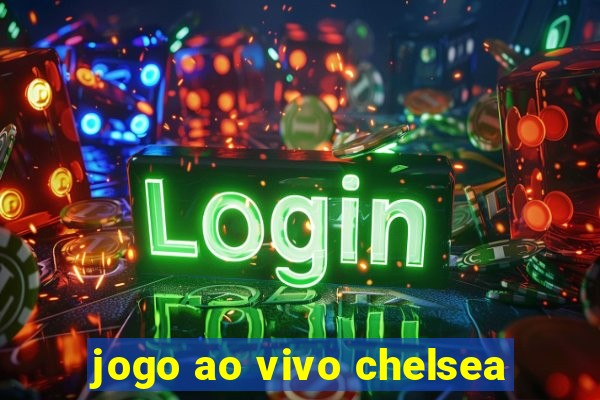 jogo ao vivo chelsea