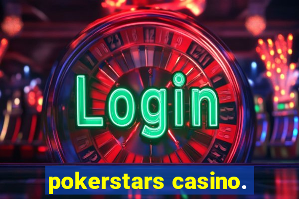 pokerstars casino.