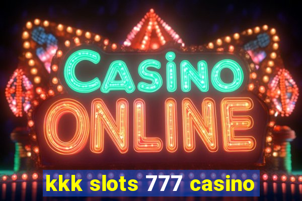 kkk slots 777 casino