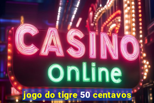 jogo do tigre 50 centavos