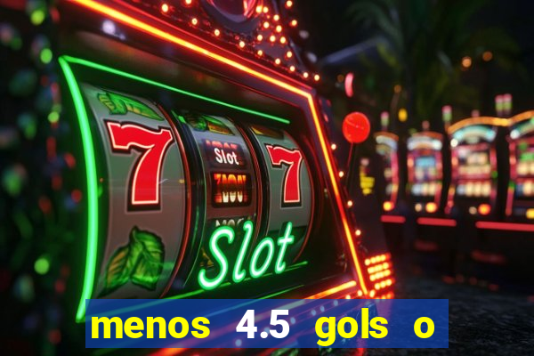 menos 4.5 gols o que significa