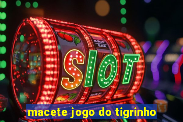 macete jogo do tigrinho