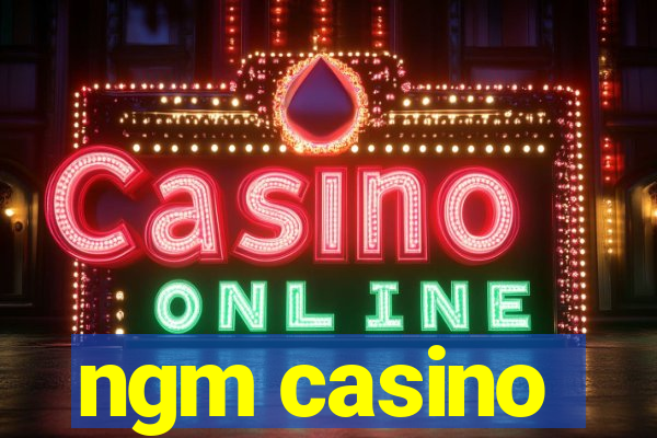 ngm casino