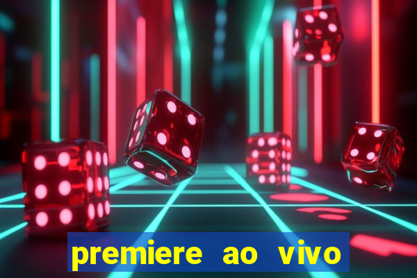 premiere ao vivo corinthians gratis