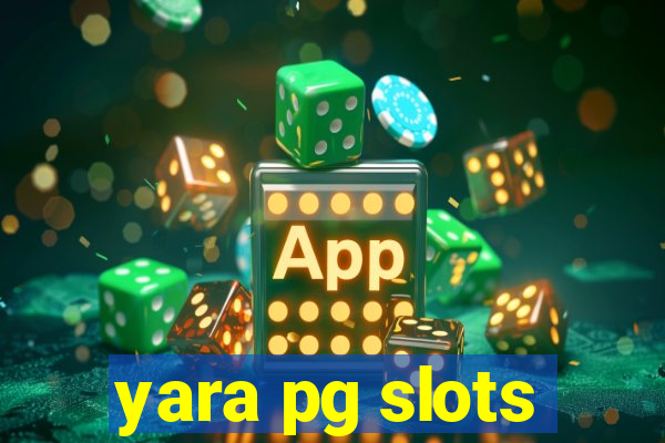 yara pg slots