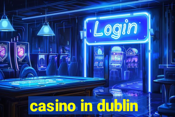 casino in dublin