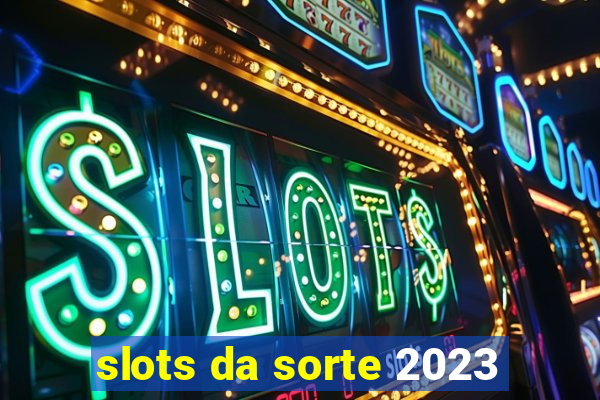 slots da sorte 2023