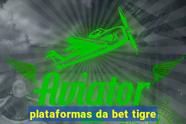 plataformas da bet tigre