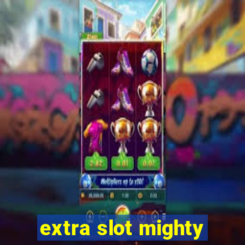 extra slot mighty