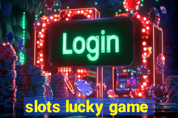 slots lucky game