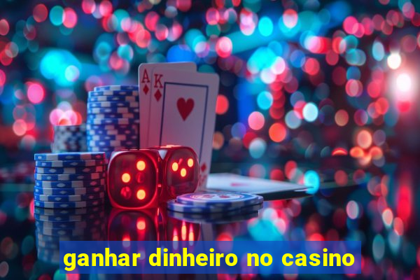 ganhar dinheiro no casino