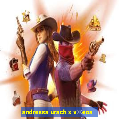 andressa urach x v閾哾eos