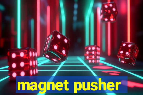 magnet pusher