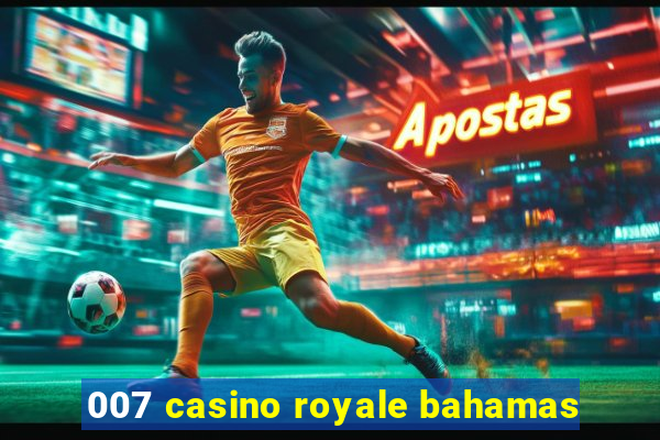 007 casino royale bahamas