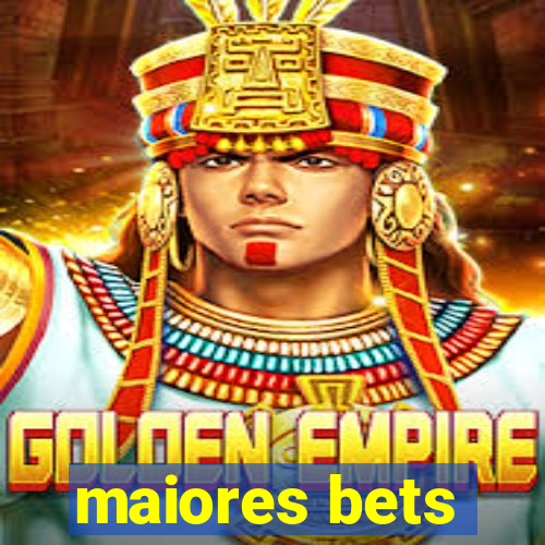 maiores bets