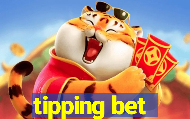 tipping bet