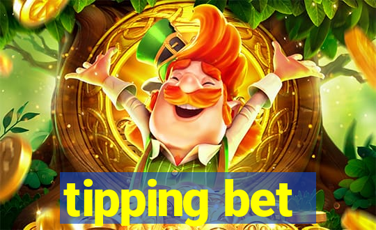 tipping bet