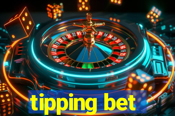 tipping bet