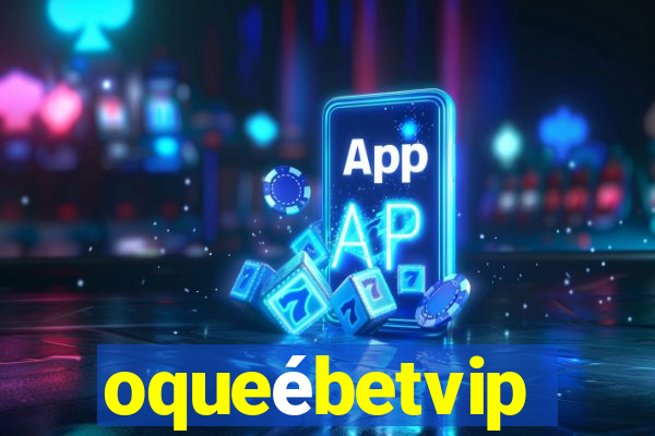 oqueébetvip