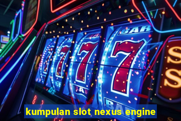 kumpulan slot nexus engine