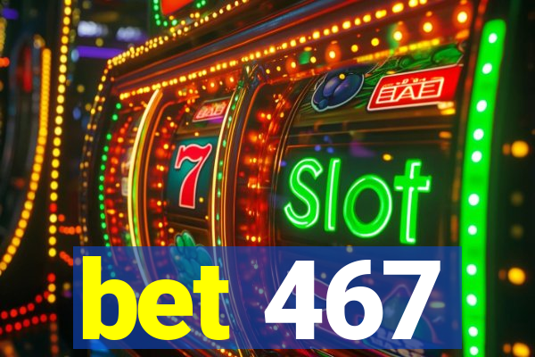 bet 467