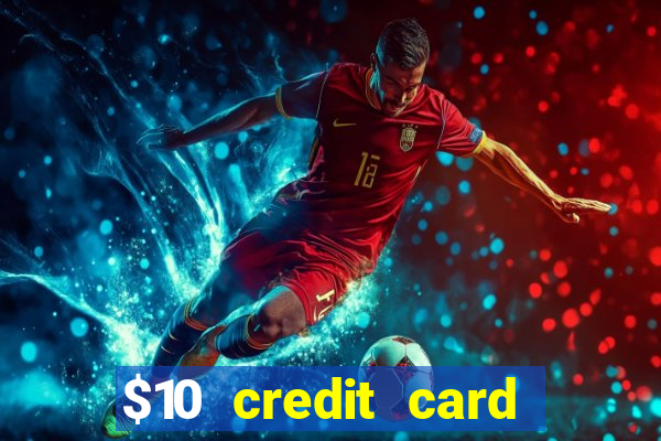 $10 credit card deposit casino