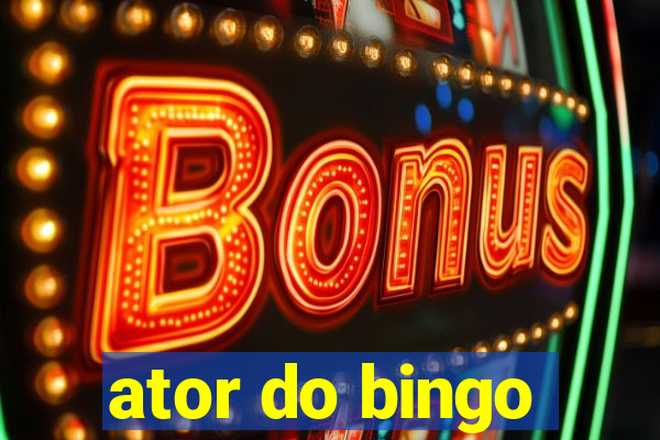 ator do bingo