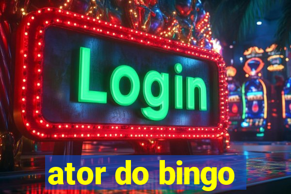 ator do bingo