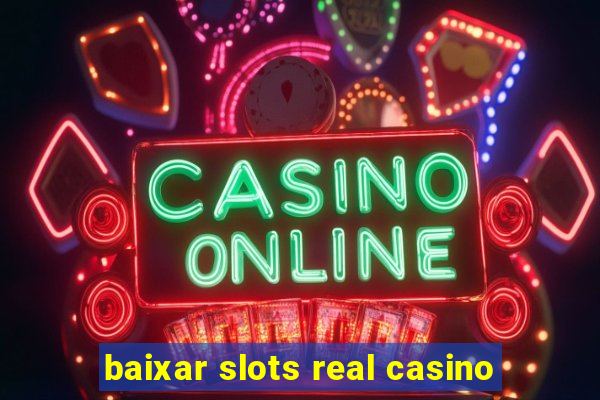 baixar slots real casino