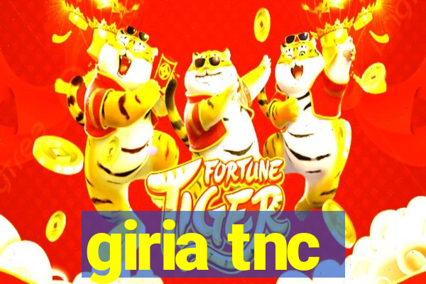 giria tnc