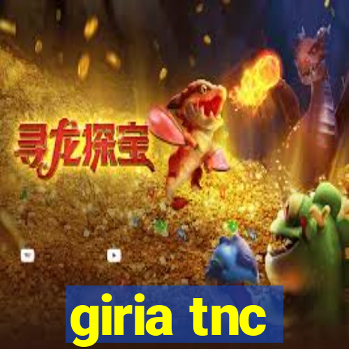 giria tnc