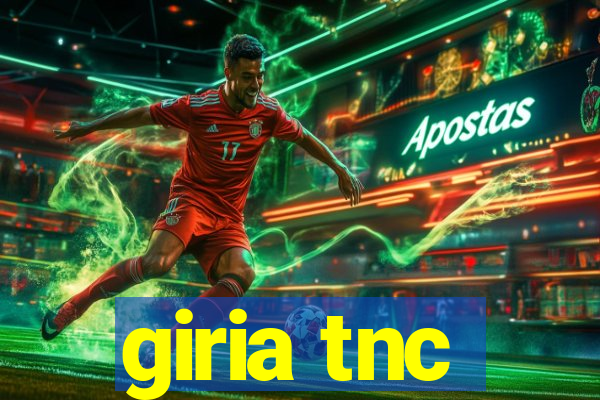 giria tnc