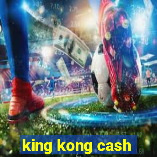 king kong cash