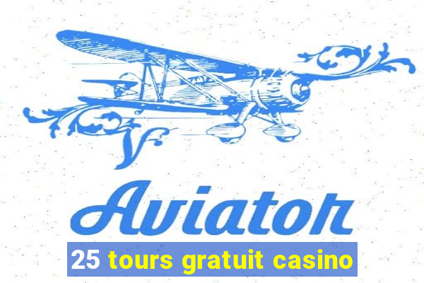 25 tours gratuit casino