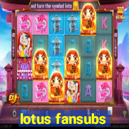 lotus fansubs