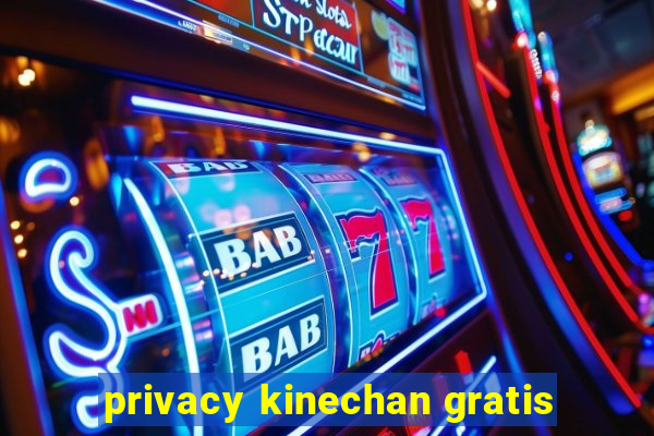 privacy kinechan gratis