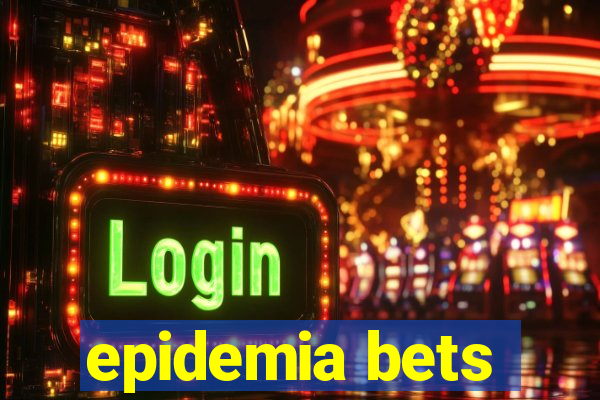 epidemia bets