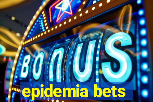 epidemia bets