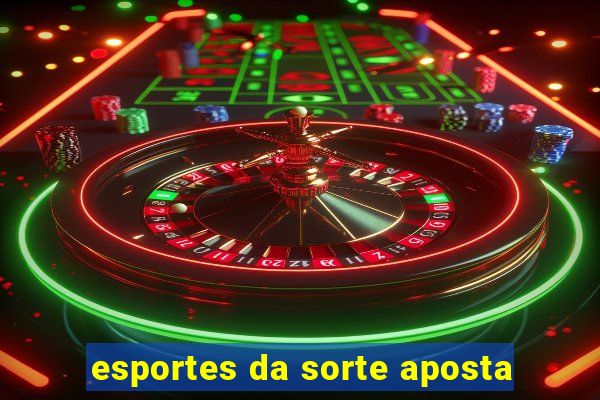 esportes da sorte aposta