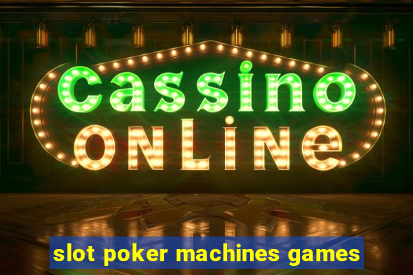 slot poker machines games