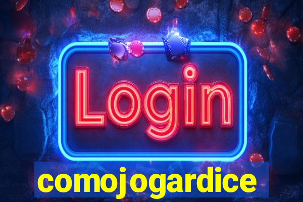 comojogardice