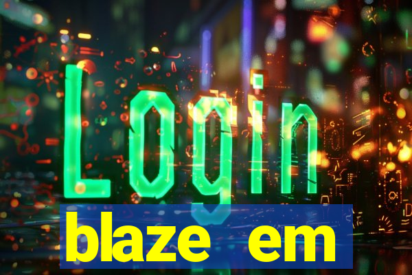 blaze em manuten莽茫o hoje