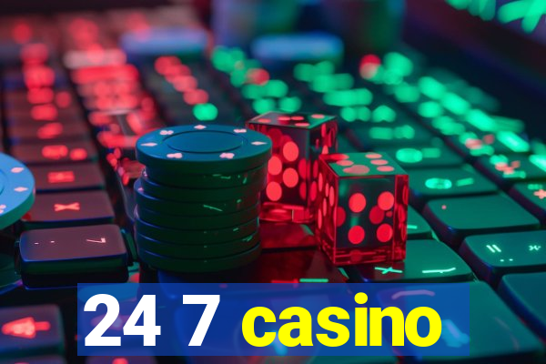 24 7 casino