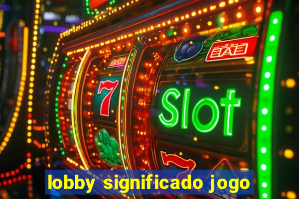 lobby significado jogo