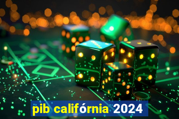 pib califórnia 2024