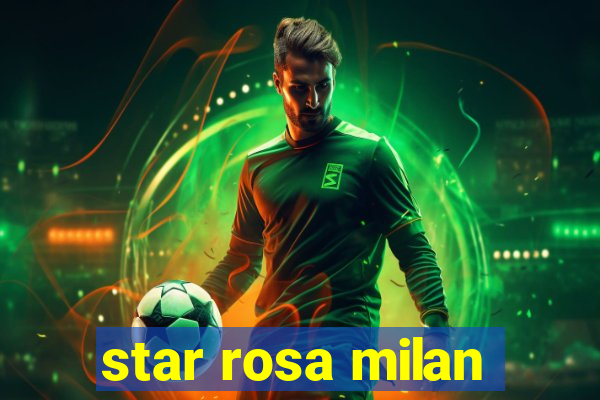 star rosa milan