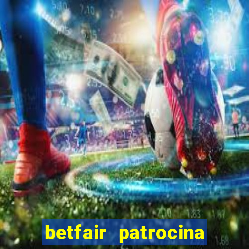 betfair patrocina quais times